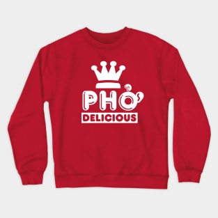 Pho King Delicious Crewneck Sweatshirt